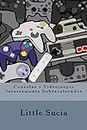 Consolas y videojuegos Injustamente Sobrevalorados de Little Sucia (Spanish Edition)