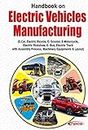 Handbook on Electric Vehicles Manufacturing (E- Car, Electric Bicycle, E- Scooter, E-Motorcycle, Electric Rickshaw, E- Bus, Electric Truck with Assembly Process, Machinery Equipments & Layout)