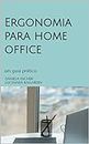 Ergonomia para home office: um guia prático (Ergonomia para "(...)") (Portuguese Edition)