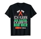 I can't do anything for I work here Baumarkt has opened T-Shirt