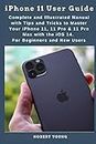 iPhone 11 User Guide: Complete and Illustrated Manual with Tips and Tricks to Master Your iPhone 11, 11 Pro & 11 Pro Max with the iOS 14. For Beginners and New Users