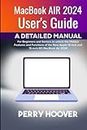 MacBook Air 2024 User's Guide: A Detailed Manual for Beginners and Seniors to unlock the Hidden Features and Functions of the New Apple 13-inch and 15-inch M3 MacBook Air 2024