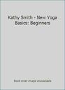 Kathy Smith - Nuevos conceptos básicos de yoga: principiantes