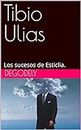 Tibio Ulias: Los sucesos de Esticlia. (Spanish Edition)