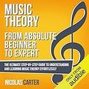 Music Theory: from Absolute Beginner to Expert: The Ultimate Step-by-Step Guide to Understanding and Learning Music Theory Effortlessly