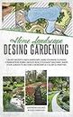 Home Landscape Design Gardening: Create Smooth Lines Landscapes Using Stunning Flowers Combinations, Edible Hedges, and Build Pleasant Walkways. Shape Your Garden to Become a Colorful Painting