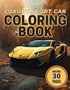 Luxury Sports Car Coloring Book for All Ages: 30 Exotic Cars Racing Coloring Pages Fun Activity Book