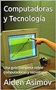 Computadoras y Tecnología: Una guía completa sobre computadoras y tecnología. (Spanish Edition)