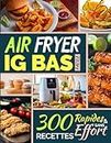 Air Fryer IG Bas Facile: 300 Recettes Rapides et Sans Effort