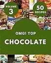 OMG! Top 50 Chocolate Recipes Volume 3: From The Chocolate Cookbook To The Table