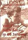Von Thun nach Aarau in 68 Jahren: Paradies der Erinnerungen - Biografie (German Edition)