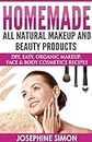 Homemade All-Natural Makeup and Beauty Products: DIY Easy, Organic Makeup, Face & Body Cosmetics Recipes (DIY Beauty Products)