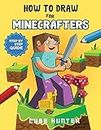 How To Draw for Minecrafters: Crafting Creativity A Step-by-Step Guide to Drawing for Minecrafter Enthusiasts: 1 (Unofficial Minecraft Activity Book for Kids)