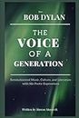 The Voice of a Generation: How Bob Dylan Revolutionized Music, Culture, and Literature with His Poetic Expressions (Series of Biographies by Marcos Moyer O.)