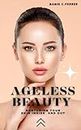 AGELESS BEAUTY : Nurturing your skin inside and out