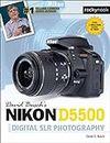 David Busch’s Nikon D5500 Guide to Digital SLR Photography (The David Busch Camera Guide Series)