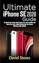 Ultimate iPhone SE 2020 Guide: A step by step and easy to use guide on how to use most features on your iPhone SE 2020 (English Edition)