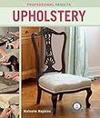 Professional Results: Upholstery (IMM Lifestyle Books) Learn the Traditional Craft of Upholstering at Home - Projects Ranging from Simple to Complex with Clear Instructions and Step-by-Step Photos