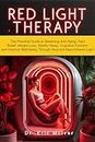 RED LIGHT THERAPY: The Practical Guide to Mastering Anti-aging, Pain Relief, Weight Loss, Restful Sleep, Cognitive Function and Improve Well-being Through Near and Red Infrared Light (English Edition)