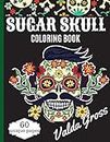 Sugar Skull Coloring Book: A Day of the Dead Coloring Book with Fun Skull Designs, Beautiful Gothic Women, and Easy Patterns for Relaxation (Dia de ... Pages for Men, Women, Teens & Grown-ups.