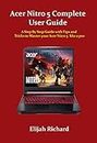Acer Nitro 5 Complete User Guide: A Step By Step Guide with Tips and Tricks to Master your Acer Nitro 5 like a pro