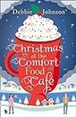 CHRISTMAS AT THE COMFORT FOOD CAFE: A cosy romantic comedy to curl up with whatever the time of year (The Comfort Food Café, Band 2)