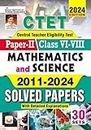 CTET Paper 2 Class 6 To 8 Maths & Science 2011 To 2024 Solved Papers with Detailed Explanations 2024 Edition (English Medium)(4714)