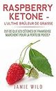 Raspberry ketone, l'ultime brûleur de graisse: Est-ce que les cétones de framboise marchent pour la perte de poids?