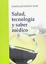 Salud, tecnología y saber médico (Biblioteca Ensayo)