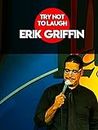 Try Not To Laugh - Erik Griffin