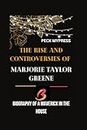 THE RISE AND CONTROVERSIES OF MARJORIE TAYLOR GREENE: Biography Of A Maverick In The House (Leaders and Notable people, Band 2)