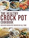 The Healthy Crock Pot Cookbook: 800 Best Crock Pot Recipes of All Time