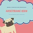 adiestrame bien: trucos basicos para cachorros (Spanish Edition)