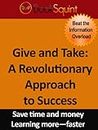 Give and Take: Adam M. Grant, A Revolutionary Approach to Success Ph.D., Book Squint Summary: BookSquint Summary, (BookSquint Summaries 1)