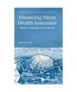 Financing Micro Health Insurance: Theory, Methods and Evidence, David Mark Dror