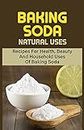 Baking Soda Natural Uses: Recipes For Health, Beauty And Household Uses Of Baking Soda: Benefits Of Using Baking Soda (English Edition)