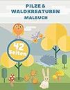 Pilze & Waldkreaturen Malbuch: Stressabbauendes Pilzdesign für Kinder im Alter von 5-12 Jahren Spaß schöne magische Seiten der Tiere Natur (German Edition)