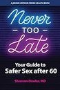 Never Too Late: Your Guide to Safer Sex after 60 (A Johns Hopkins Press Health Book)
