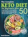 The Complete Keto Diet for beginners after 50: 5-weeks Meal Plan to the Ketogenic Diet for Men and Women over 50, A Practical Approach to Health & Weight Loss, with 70+ Easy Low-Carb Recipes