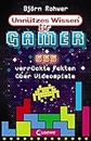 Unnützes Wissen für Gamer: 555 verrückte Fakten über Videospiele - Geniales Gaming-Wissen für alle Videospiel-Fans - Aktualisierte Ausgabe mit neuen Fakten! (German Edition)