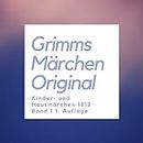 Grimms Märchen: Jacob & Wilhelm Grimm, Kinder- und Hausmärchen Band 1 1812 (German Edition)