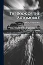 The Book of the Automobile: A Practical Volume Devoted to the History, Construction, Use and Care of Motor Cars and to the Subject of Motoring in America