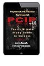 Payment Card Industry Professional (PCIP) v4.0: Unlock Your Path to PCI-DSS Mastery: A Guide for the Aspiring Payment Card Industry Professional - PCIP