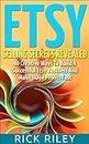 Etsy Selling Secrets Revealed: 40 Creative Ways To Build A Successful Etsy Business And Make Huge Profits Fast (Selling on Etsy, Making Money Online Book 2)