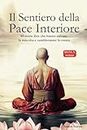Il Sentiero della Pace Interiore: Una guida pratica per una maggiore consapevolezza, auto-riflessione, pensiero positivo e armonia interiore attraverso storie buddiste zen di grande ispirazione