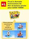 PlusL's Remake Instructions de Mer et bateau pirate pour LEGO 10698: Vous pouvez construire le Mer et bateau pirate de vos propres briques! (French Edition)