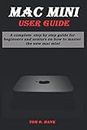 MAC MINI USER GUIDE: A complete step by step guide for beginners and seniors on how to master the new mc mini