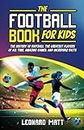 The Football Book for Kids: The History of Football, the Greatest Players of All Time, Amazing Games, and Incredible Facts