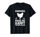Pollos Make Me Happy Funny Snarky Chicken Lover's Camiseta