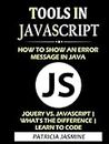 Tools In JavaScript: How To Show An Error Message In Java: JQuery VS. JavaScript | What's The Difference | Learn To Code